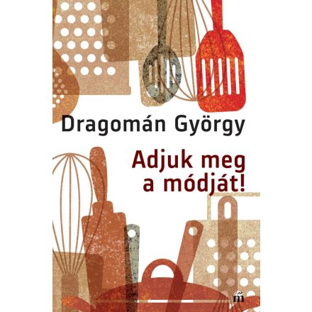 Dragomán György: Adjuk meg a Módját! - Dedikált példány, nem személyre szóló